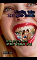Finally, Take it in Your Mouth: Cum in the Face at the Outdoor Pool B0GLLYBPML Book Cover