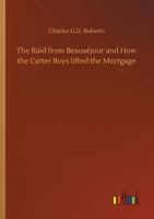 The Raid from Beauséjour and How the Carter Boys Lifted the Mortgage 1419179705 Book Cover
