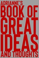 Adrianne's Book of Great Ideas and Thoughts: 150 Page Dotted Grid and individually numbered page Notebook with Colour Softcover design. Book format: 6 x 9 in 1700353101 Book Cover