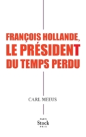 Francois Hollande, Le President Du Temps Perdu 223408198X Book Cover
