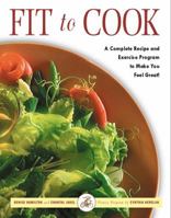 Fit to Cook: A Complete Recipe and Exercise Program to Make You Feel Great! 051722142X Book Cover