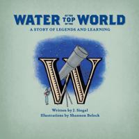 Water at the Top of the World: A Story of Legends and Learning 1732856729 Book Cover