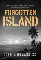 Forgotten Island: The WWII Story of One Sailor's Survival on Japanese-Occupied Guam B0CPWLLVH4 Book Cover