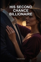 His Second Chance Billionaire: A Small Town Single Dad Romance Novel featuring a forced proximity billionaire reunion love story. B0H1VSFHLY Book Cover