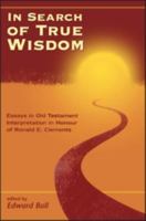 In Search of True Wisdom: Essays in Old Testament Interpretation in Honour of Ronald E. Clements 1841270717 Book Cover