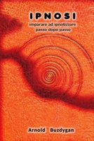 IPNOSI: imparare ad ipnotizzare passo dopo passo B086Y6HP96 Book Cover