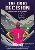The Dojo Decision: Lessons in Lacrosse and Life for Women B0DQJQ2YPD Book Cover