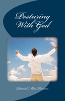 Posturing With God 1499504446 Book Cover