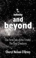 To Infinity and Beyond: The First Tale of the Trinity: The Soul Crackers 1425934293 Book Cover