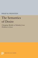 The Semantics of Desire: Changing Models of Identity from Dickens to Joyce 069161251X Book Cover