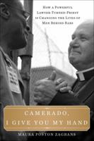 Camerado, I Give You My Hand: How a Powerful Lawyer-Turned-Priest Is Changing the Lives of Men Behind Bars 0385348002 Book Cover