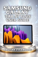 Samsung Galaxy Tab S7+ User Guide: Productivity Mastery, Creative Workflows, and Battery Longevity B0H7RPZ4ZX Book Cover