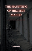 The Haunting of Hillside Manor: A Terror Beyond Imagination B0CKVVGRZN Book Cover