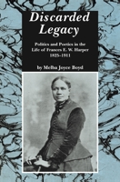Discarded Legacy: Politics and Poetics in the Life of Frances E.W. Harper, 1825-1911 0814324894 Book Cover