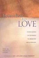 From Fear to Love: Overcoming the Barriers to Healthy Relationships 0802430872 Book Cover