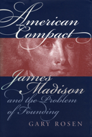 American Compact: James Madison and the Problem of Founding 0700609601 Book Cover