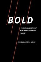 Bold: Essential Leadership for Transformative Change 0985113030 Book Cover