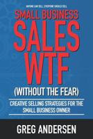Small Business Sales WTF: Creative Selling Strategies for the small business owner 1947937685 Book Cover