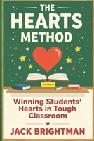 The HEARTS Method: Winning Students' Hearts in Tough Classrooms B0FT2TZ9C9 Book Cover