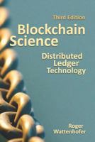 Blockchain Science: Distributed Ledger Technology 1793471738 Book Cover