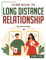 Guide Book to Long Distance Relationship: Tips and curiosity 1804382906 Book Cover