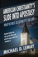 American Christianity’s Slide into Apostasy: What We Must Do Before It’s Too Late 1622451023 Book Cover