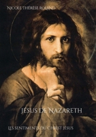 Jésus de Nazareth: Les sentiments du Christ Jésus (French Edition) 2322526312 Book Cover
