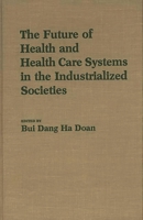 The Future of Health and Health Care Systems in the Industrialized Societies: 0275924912 Book Cover