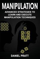 Manipulation: Advanced strategies to Learn and Execute Manipulation Techniques: Volume 5 1717544290 Book Cover