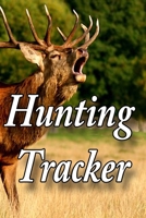 Hunting Tracker: Log Book and Journal for Hunters and Outdoors Activities 1697922848 Book Cover