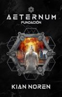Aeternum: Fundación (Aeternum: Saga de Thriller y Ciencia Ficción) B0G4TKZR3K Book Cover