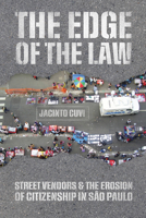 The Edge of the Law: Street Vendors and the Erosion of Citizenship in São Paulo 0226840891 Book Cover
