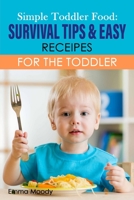 Simple Toddler Food: Survival Tips & Easy Receipes For The Toddler B0B14HL3J4 Book Cover