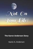Not On Your Life!: The Karen Anderson Story 109254173X Book Cover