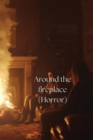 Around the fireplace (Horror) B0DRZ7Y48K Book Cover