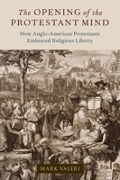 The Opening of the Protestant Mind: How Anglo-American Protestants Embraced Religious Liberty 0197663672 Book Cover