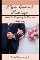 A God-Centered Marriage: Guide for Preparing for Marriage God's Way B0CLHQ17BD Book Cover