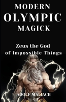 Modern Olympic Magick: Zeus the God of Impossible Things B099BWLL85 Book Cover