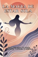 La magia de estar sola: Cómo disfrutar tu propia compañía y atraer lo mejor (Spanish Edition) B0DXQDFX9L Book Cover