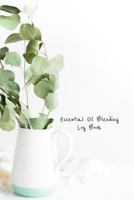 Essential Oil Blending Log Book: Eucalyptus bundle cover workbook to record new recipes, intentions, uses, scents, benefits, and notes 1791339239 Book Cover