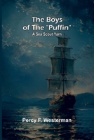 The boys of the "Puffin": A Sea Scout yarn 936905717X Book Cover