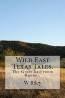 Wild East Texas Tales.: The Great Bathroom Robber. 1477536086 Book Cover