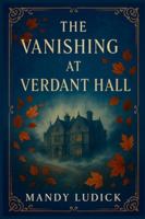 The Vanishing at Verdant Hall: A Nora Halewell Time Travel Mystery B0FBHNNL1G Book Cover