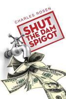 Shut the Dam Spigot 162902628X Book Cover