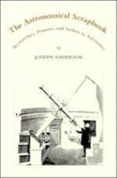 The Astronomical Scrapbook: Skywatchers, Pioneers, and Seekers in Astronomy 0933346247 Book Cover
