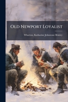Old Newport loyalist: a paper read before the Society ... Feb. 16, 1920 1172092745 Book Cover