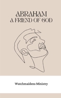 ABRAHAM, A FRIEND OF GOD 2002111774 Book Cover