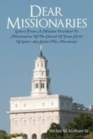 Dear Missionaries: LETTERS FROM A MISSION PRESIDENT TO MISSIONARIES OF THE CHURCH OF JESUS CHRIST OF LATTER-DAY SAINTS 1481174207 Book Cover