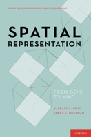 Spatial Representation: From Gene to Mind 0195385373 Book Cover