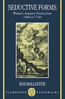 Seductive Forms: Women's Amatory Fiction from 1684 to 1740 0198184778 Book Cover